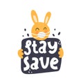 Stay save. Hand drawn motivation lettering, cartoon bunny, decor elements. colorful illustration, flat style.